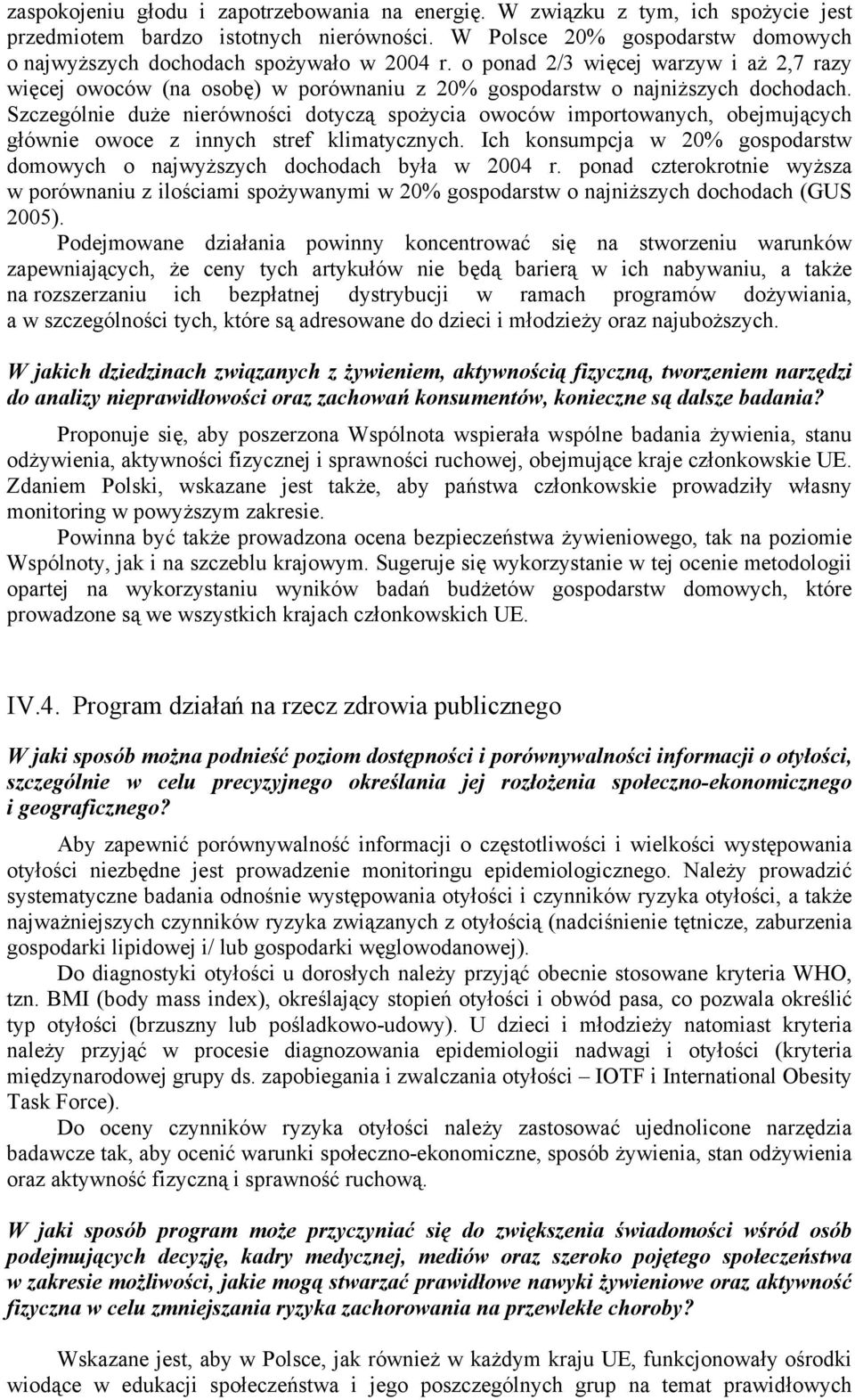 Szczególnie duże nierówności dotyczą spożycia owoców importowanych, obejmujących głównie owoce z innych stref klimatycznych.