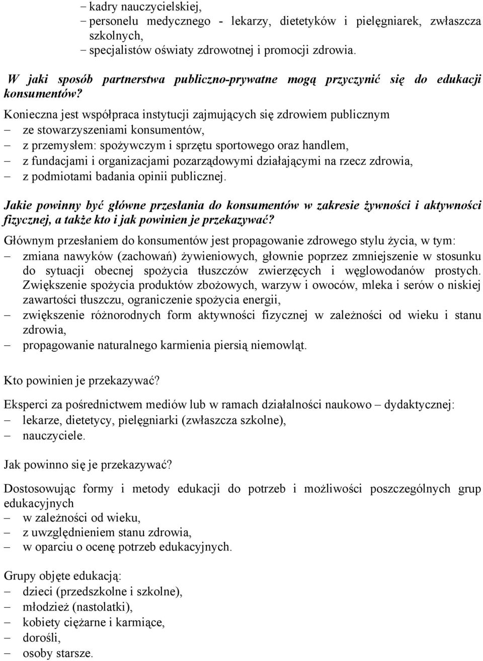 Konieczna jest współpraca instytucji zajmujących się zdrowiem publicznym ze stowarzyszeniami konsumentów, z przemysłem: spożywczym i sprzętu sportowego oraz handlem, z fundacjami i organizacjami