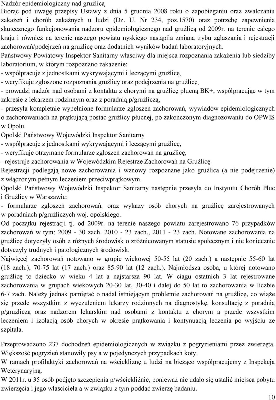 na terenie całego kraju i również na terenie naszego powiatu nyskiego nastąpiła zmiana trybu zgłaszania i rejestracji zachorowań/podejrzeń na gruźlicę oraz dodatnich wyników badań laboratoryjnych.