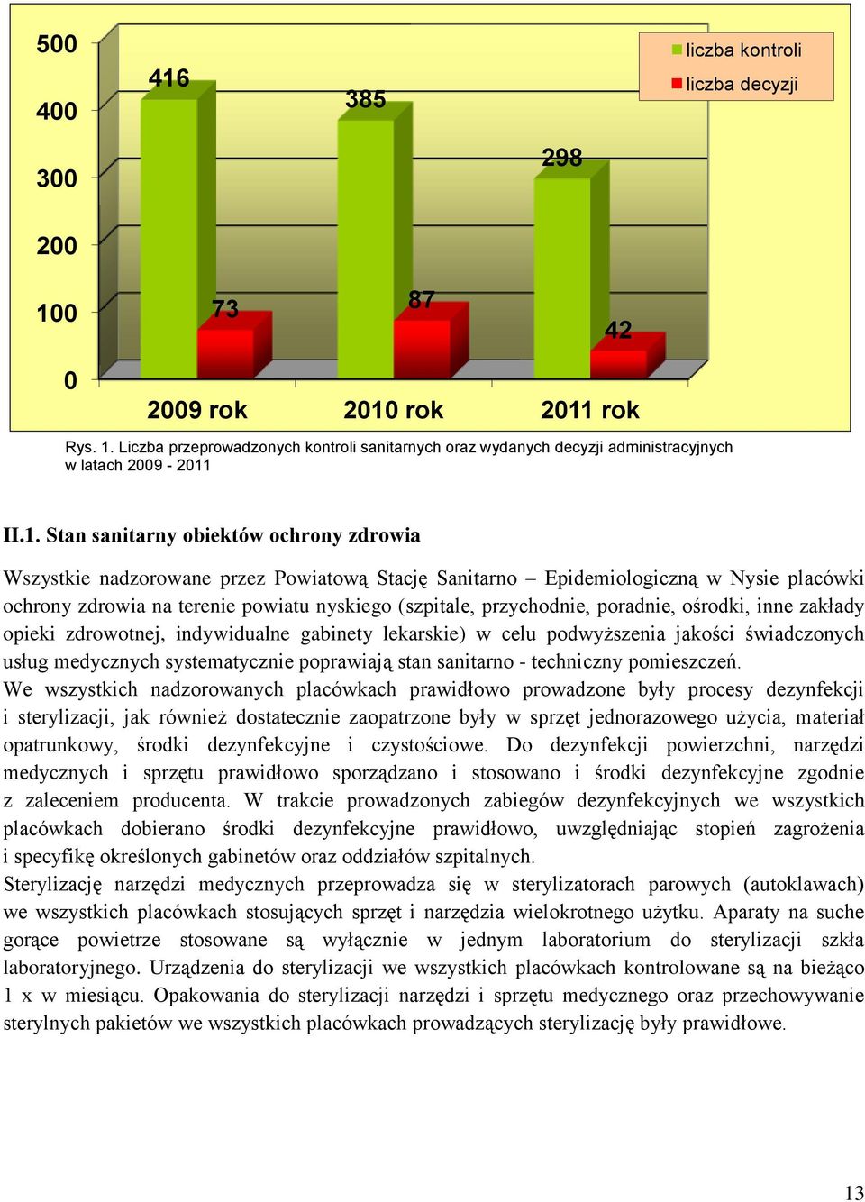 poradnie, ośrodki, inne zakłady opieki zdrowotnej, indywidualne gabinety lekarskie) w celu podwyższenia jakości świadczonych usług medycznych systematycznie poprawiają stan sanitarno - techniczny