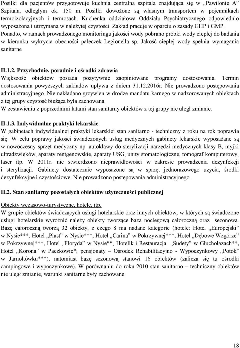 Zakład pracuje w oparciu o zasady GHP i GMP. Ponadto, w ramach prowadzonego monitoringu jakości wody pobrano próbki wody ciepłej do badania w kierunku wykrycia obecności pałeczek Legionella sp.