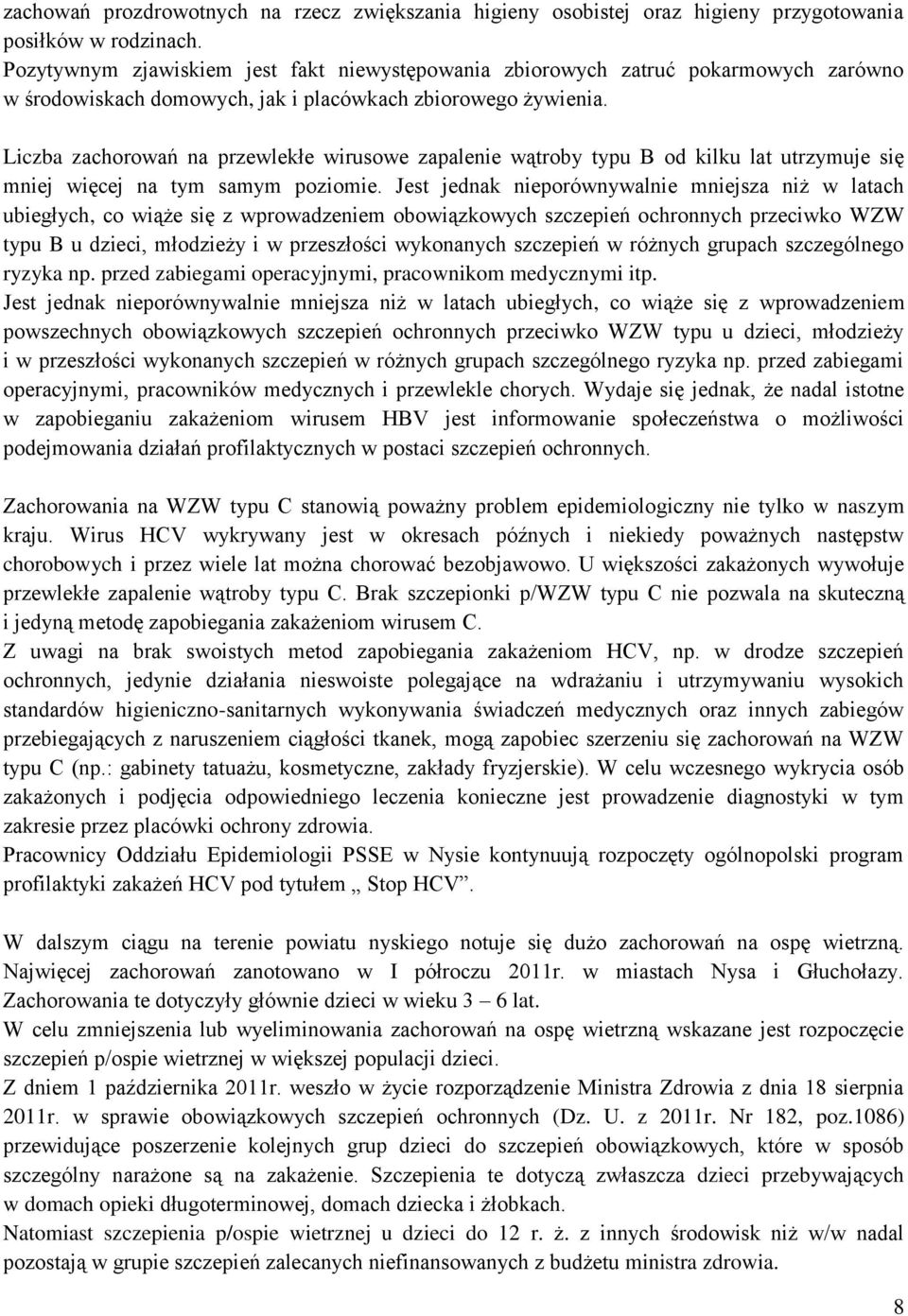 Liczba zachorowań na przewlekłe wirusowe zapalenie wątroby typu B od kilku lat utrzymuje się mniej więcej na tym samym poziomie.