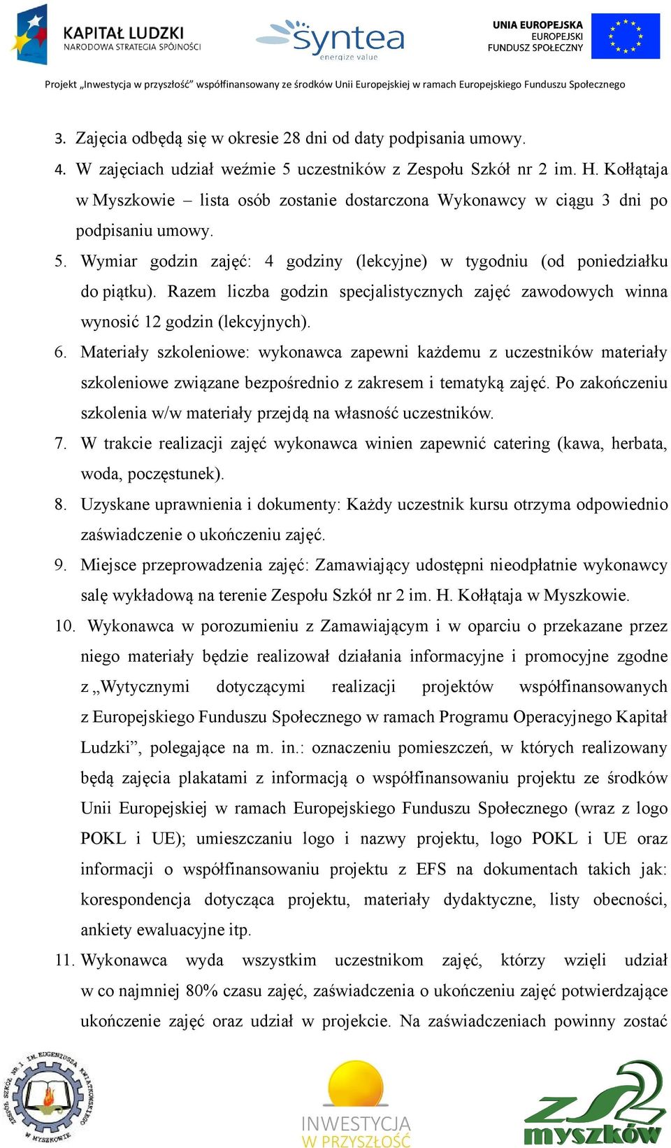 Razem liczba godzin specjalistycznych zajęć zawodowych winna wynosić 12 godzin (lekcyjnych). 6.