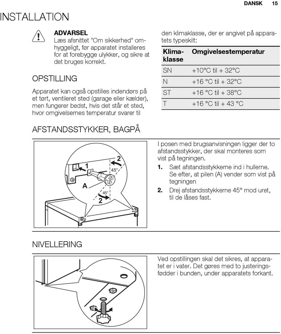 klimaklasse, der er angivet på apparatets typeskilt: Klimaklasse Omgivelsestemperatur SN +10 C til + 32 C N +16 C til + 32 C ST +16 C til + 38 C T +16 C til + 43 C AFSTANDSSTYKKER, BAGPÅ 1 A 2 2 45