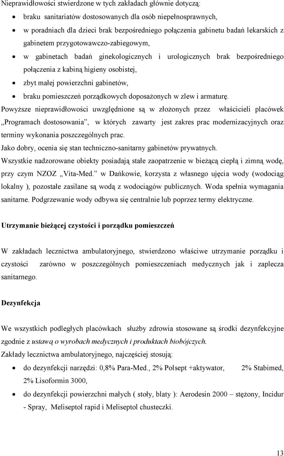 braku pomieszczeń porządkowych doposażonych w zlew i armaturę.