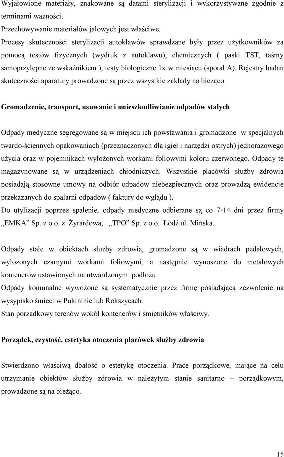 biologiczne 1x w miesiącu (sporal A). Rejestry badań skuteczności aparatury prowadzone są przez wszystkie zakłady na bieżąco.