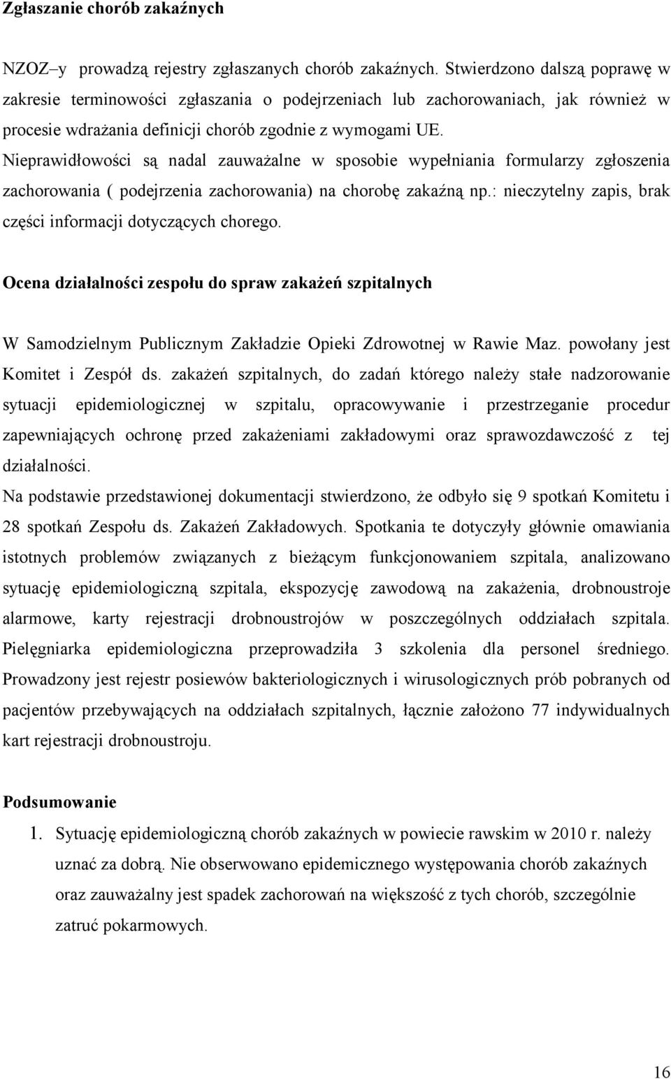 Nieprawidłowości są nadal zauważalne w sposobie wypełniania formularzy zgłoszenia zachorowania ( podejrzenia zachorowania) na chorobę zakaźną np.