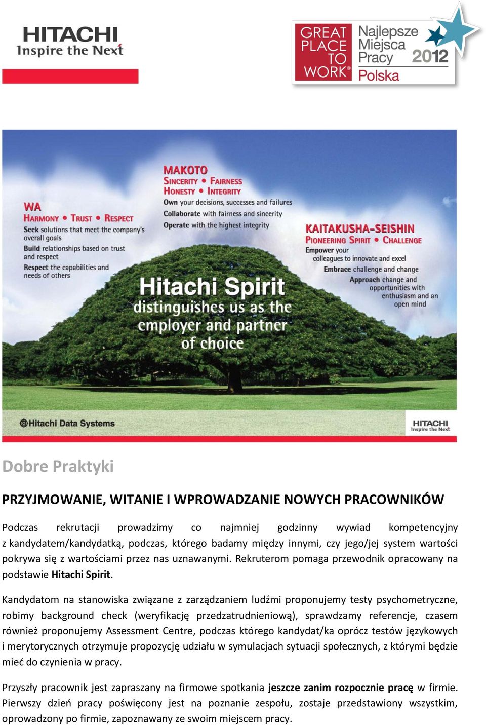 Kandydatom na stanowiska związane z zarządzaniem ludźmi proponujemy testy psychometryczne, robimy background check (weryfikację przedzatrudnieniową), sprawdzamy referencje, czasem również proponujemy