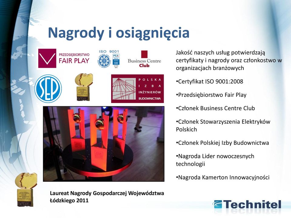 9001:2008 Przedsiębiorstwo Fair Play Członek Business Centre Club Członek Stowarzyszenia Elektryków