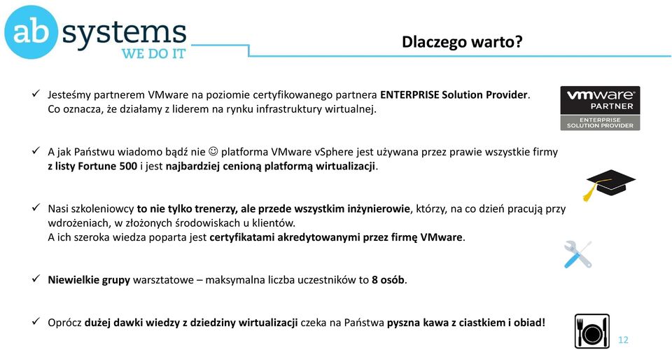 Nasi szkoleniowcy to nie tylko trenerzy, ale przede wszystkim inżynierowie, którzy, na co dzień pracują przy wdrożeniach, w złożonych środowiskach u klientów.