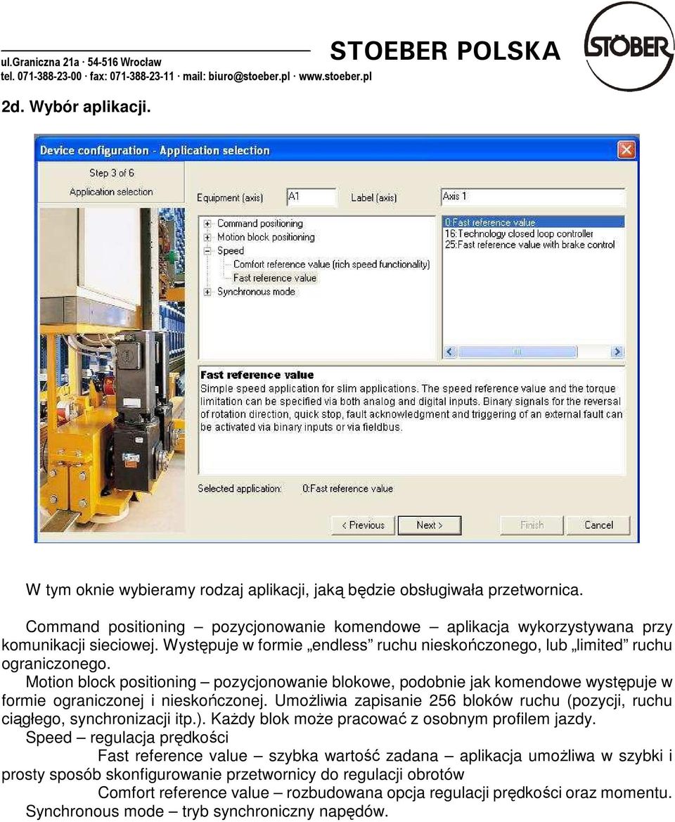 Motion block positioning pozycjonowanie blokowe, podobnie jak komendowe występuje w formie ograniczonej i nieskończonej.