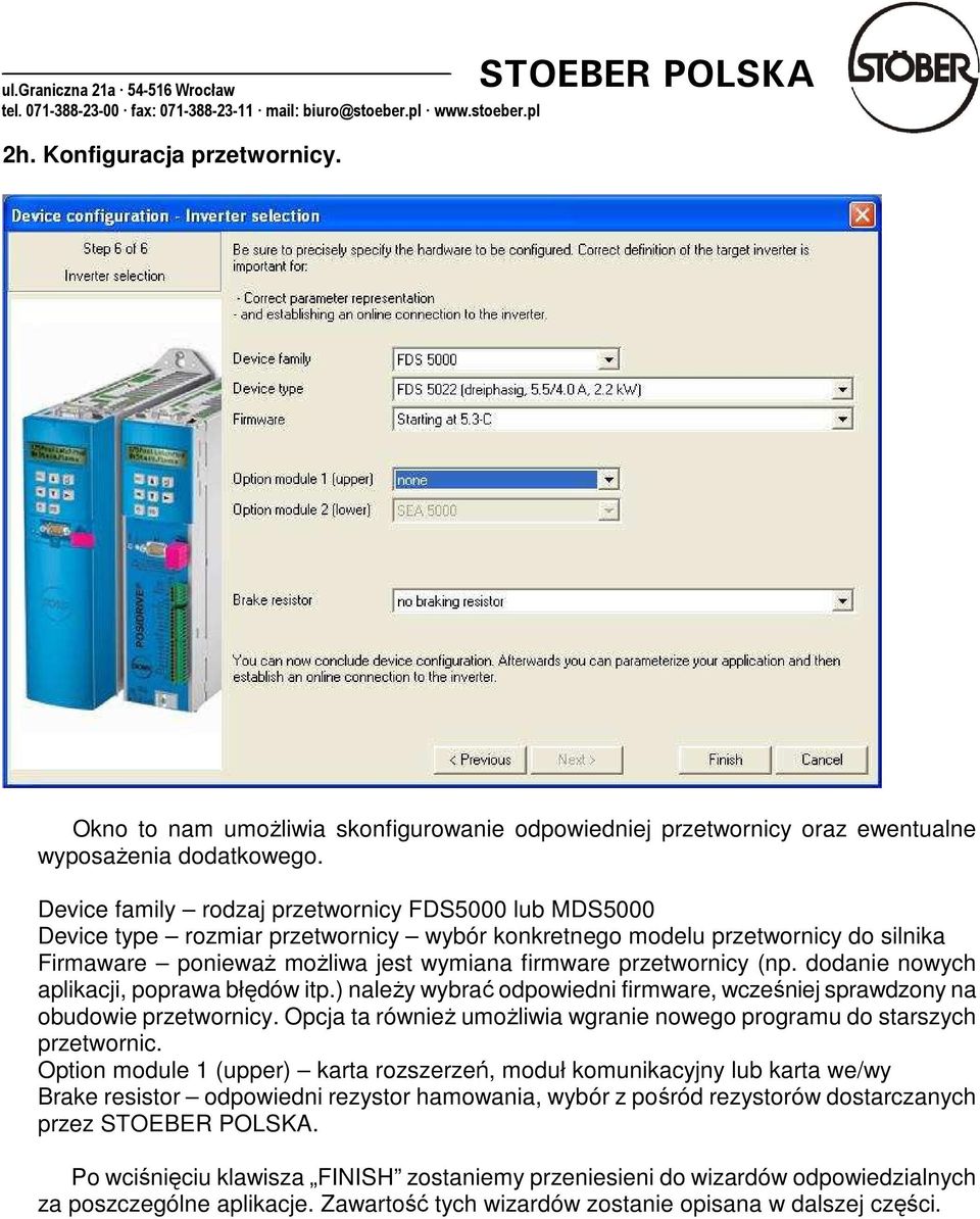 (np. dodanie nowych aplikacji, poprawa błędów itp.) naleŝy wybrać odpowiedni firmware, wcześniej sprawdzony na obudowie przetwornicy.