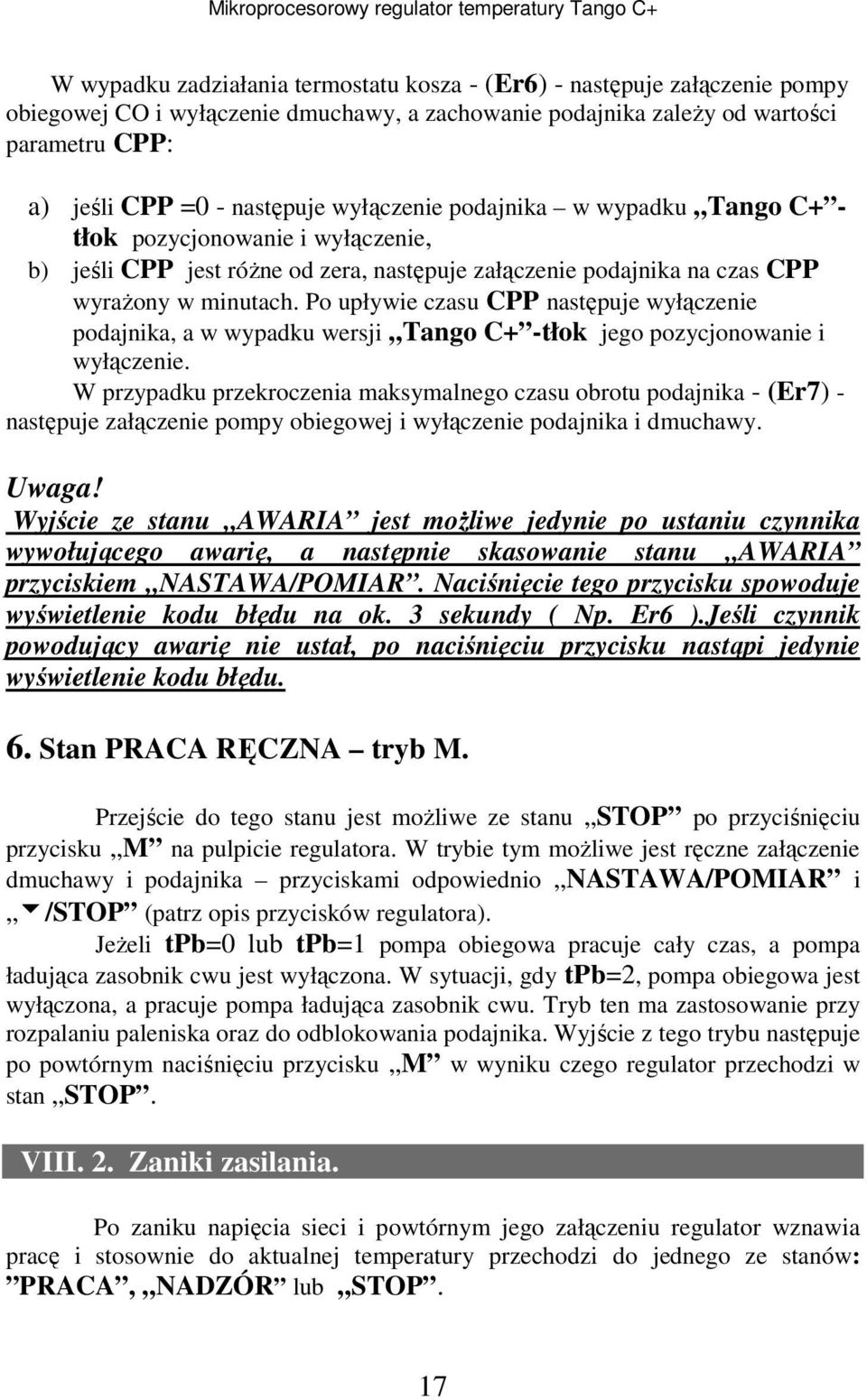 Po upływie czasu CPP następuje wyłączenie podajnika, a w wypadku wersji Tango C+ -tłok jego pozycjonowanie i wyłączenie.