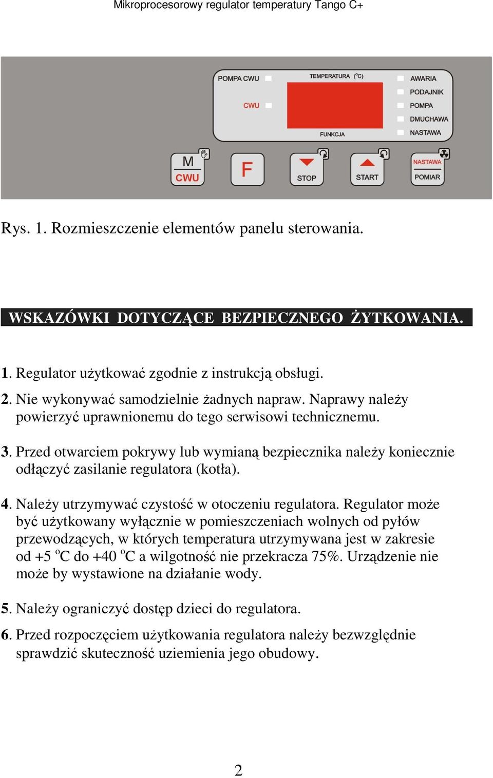 Należy utrzymywać czystość w otoczeniu regulatora.