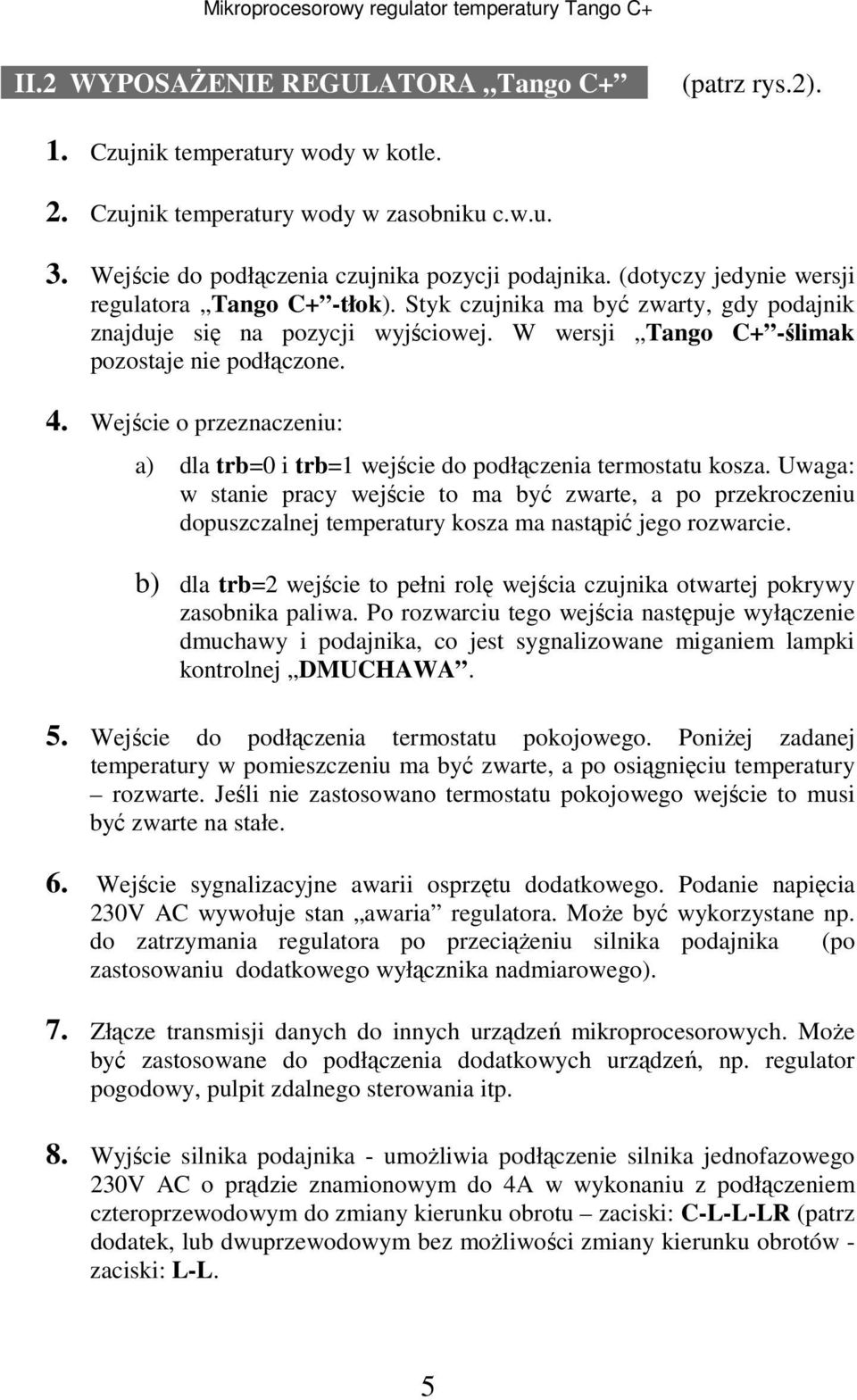 Wejście o przeznaczeniu: a) dla trb=0 i trb=1 wejście do podłączenia termostatu kosza.