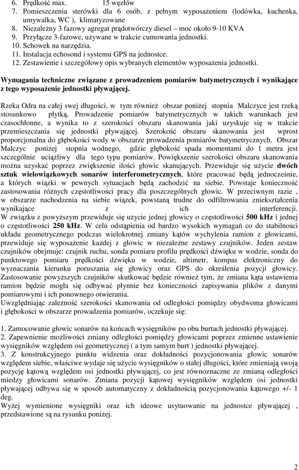 Instalacja echosond i systemu GPS na jednostce. 12. Zestawienie i szczegółowy opis wybranych elementów wyposażenia jednostki.