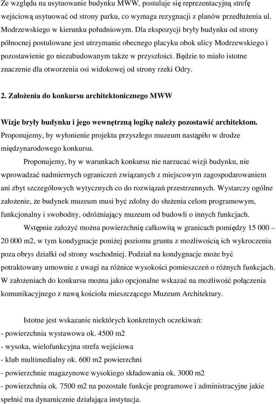 Będzie to miało istotne znaczenie dla otworzenia osi widokowej od strony rzeki Odry. 2.