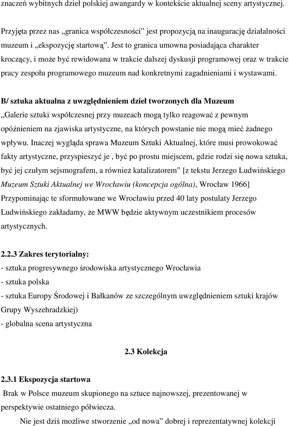 Jest to granica umowna posiadająca charakter kroczący, i moŝe być rewidowana w trakcie dalszej dyskusji programowej oraz w trakcie pracy zespołu programowego muzeum nad konkretnymi zagadnieniami i