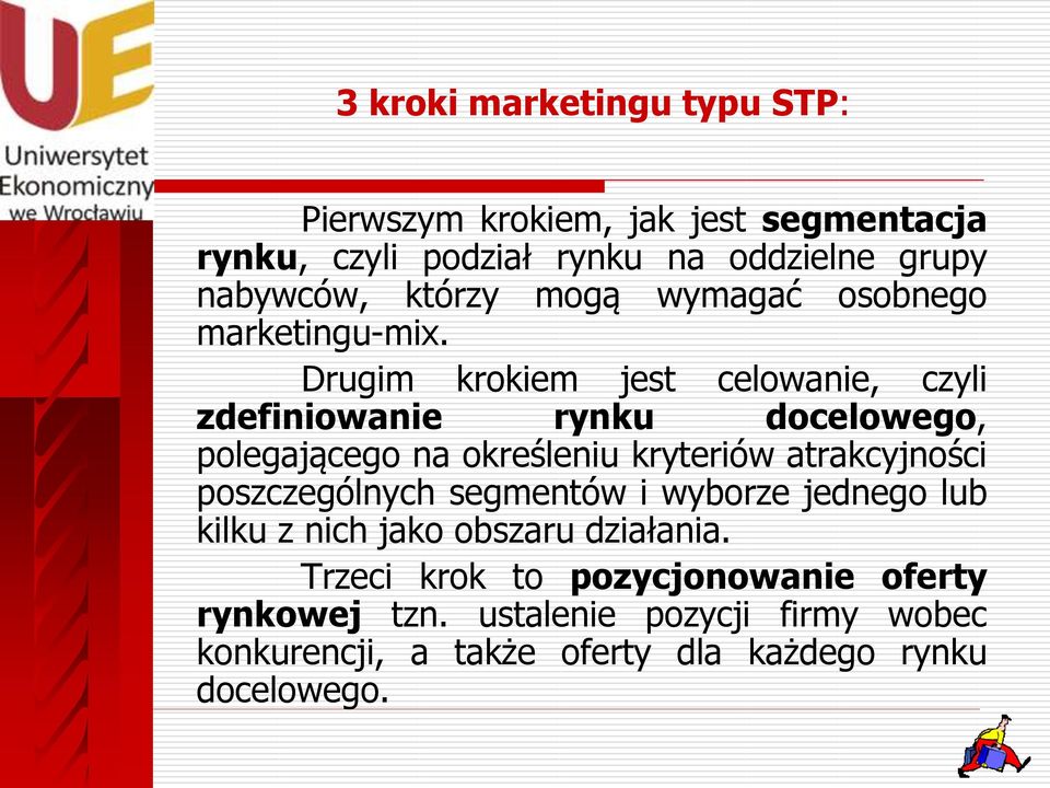 Drugim krokiem jest celowanie, czyli zdefiniowanie rynku docelowego, polegającego na określeniu kryteriów atrakcyjności