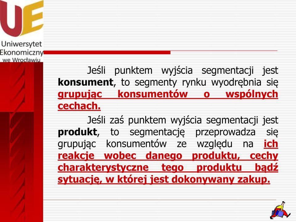 Jeśli zaś punktem wyjścia segmentacji jest produkt, to segmentację przeprowadza się