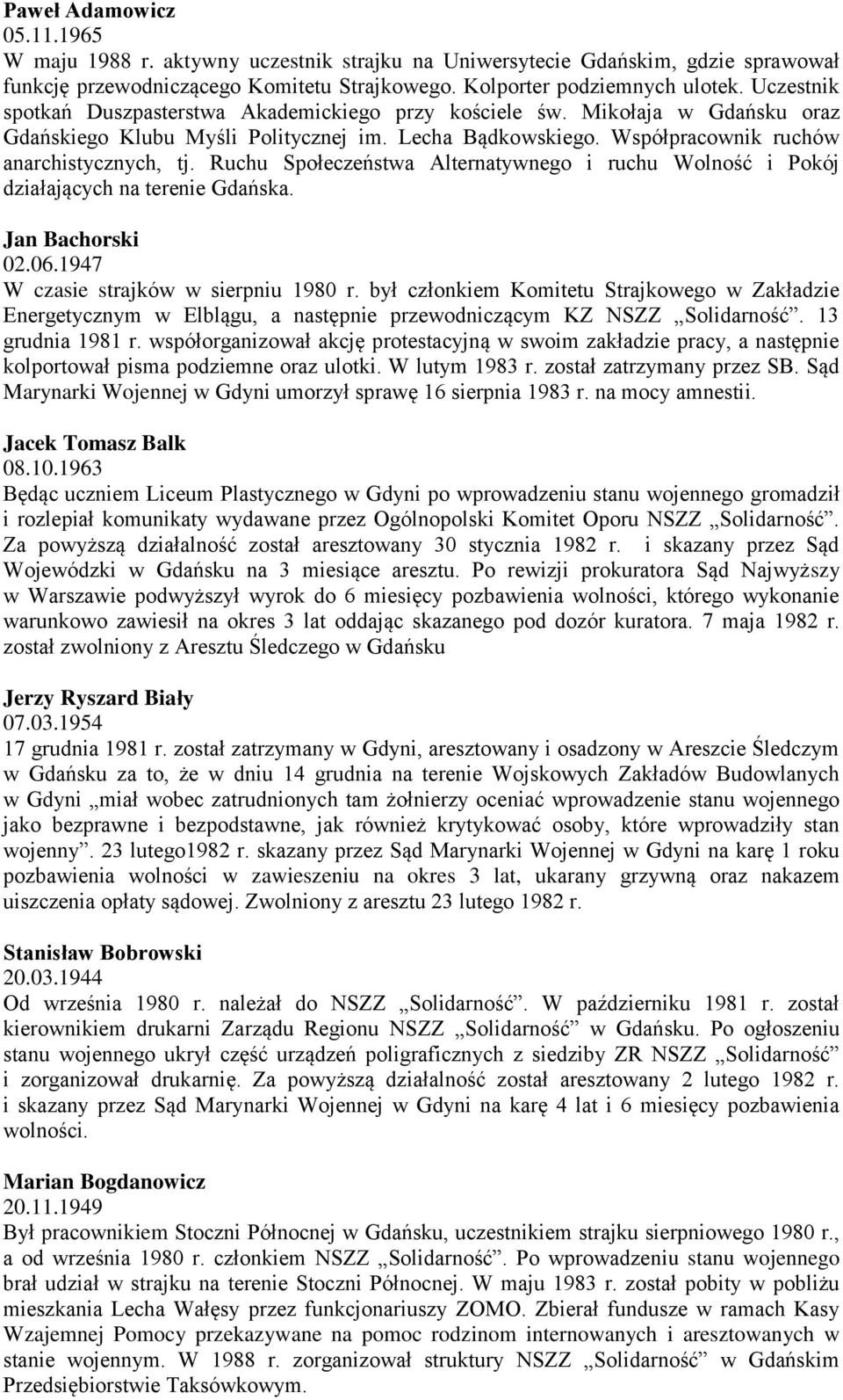 Ruchu Społeczeństwa Alternatywnego i ruchu Wolność i Pokój działających na terenie Gdańska. Jan Bachorski 02.06.1947 W czasie strajków w sierpniu 1980 r.