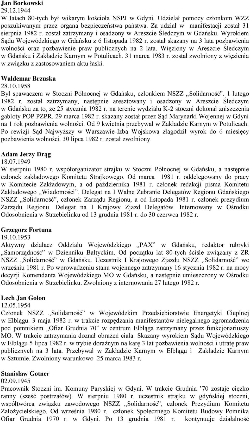 został skazany na 3 lata pozbawienia wolności oraz pozbawienie praw publicznych na 2 lata. Więziony w Areszcie Śledczym w Gdańsku i Zakładzie Karnym w Potulicach. 31 marca 1983 r.