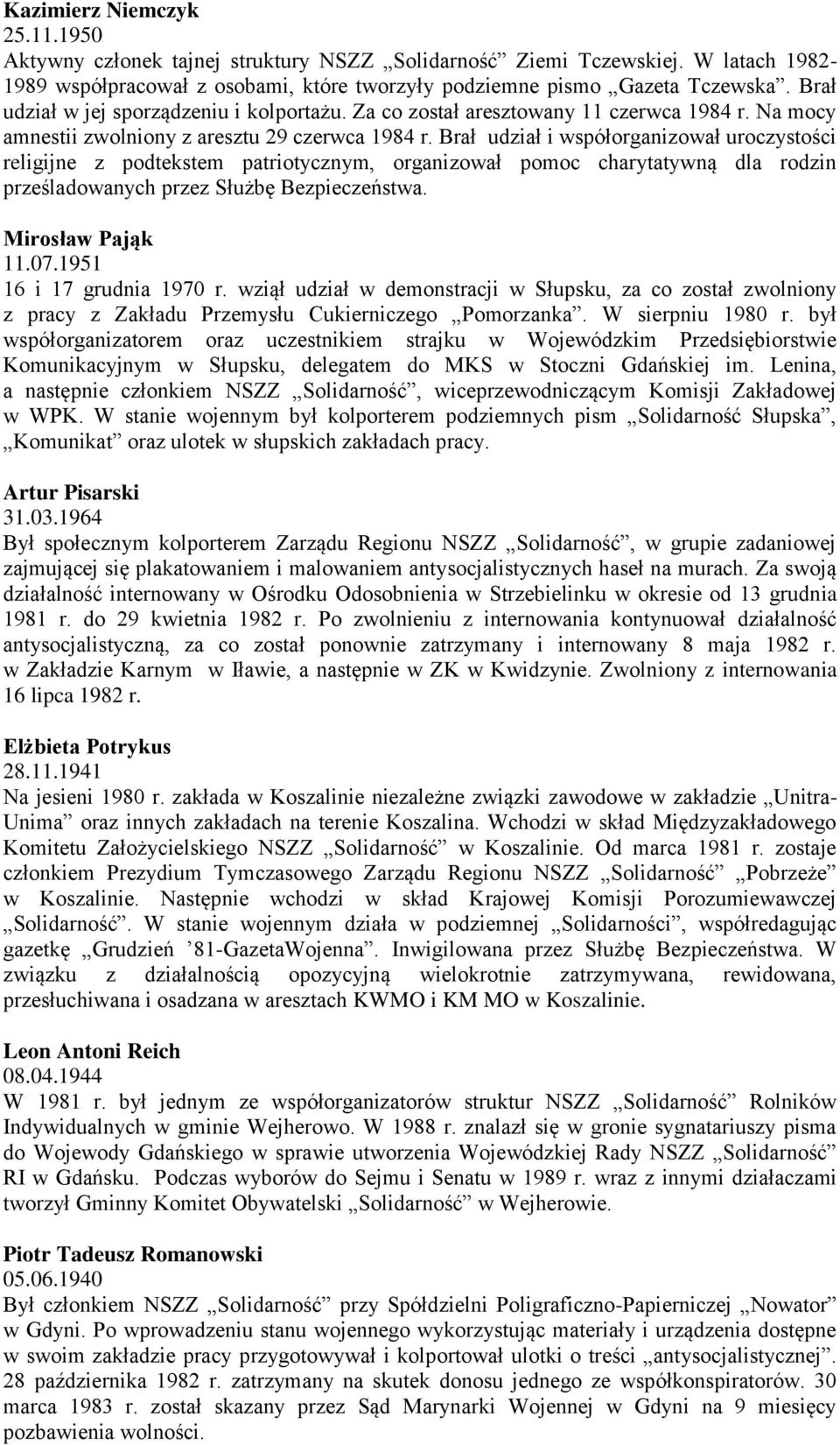 Brał udział i współorganizował uroczystości religijne z podtekstem patriotycznym, organizował pomoc charytatywną dla rodzin prześladowanych przez Służbę Bezpieczeństwa. Mirosław Pająk 11.07.