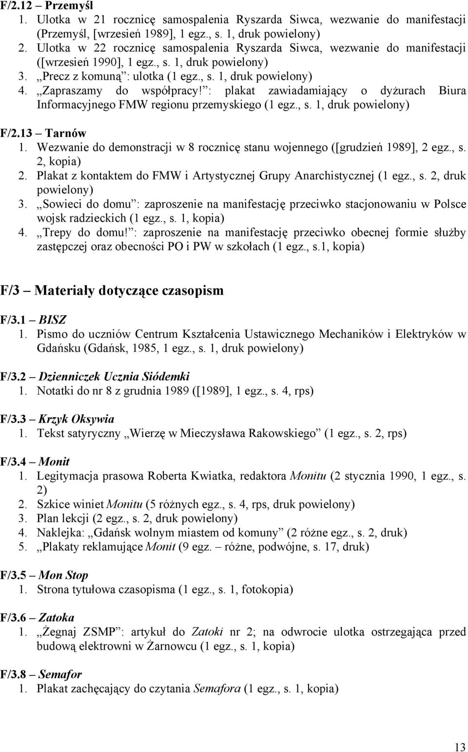 : plakat zawiadamiający o dyżurach Biura Informacyjnego FMW regionu przemyskiego (1 egz., s. 1, druk F/2.13 Tarnów 1. Wezwanie do demonstracji w 8 rocznicę stanu wojennego ([grudzień 1989], 2 egz., s. 2, kopia) 2.