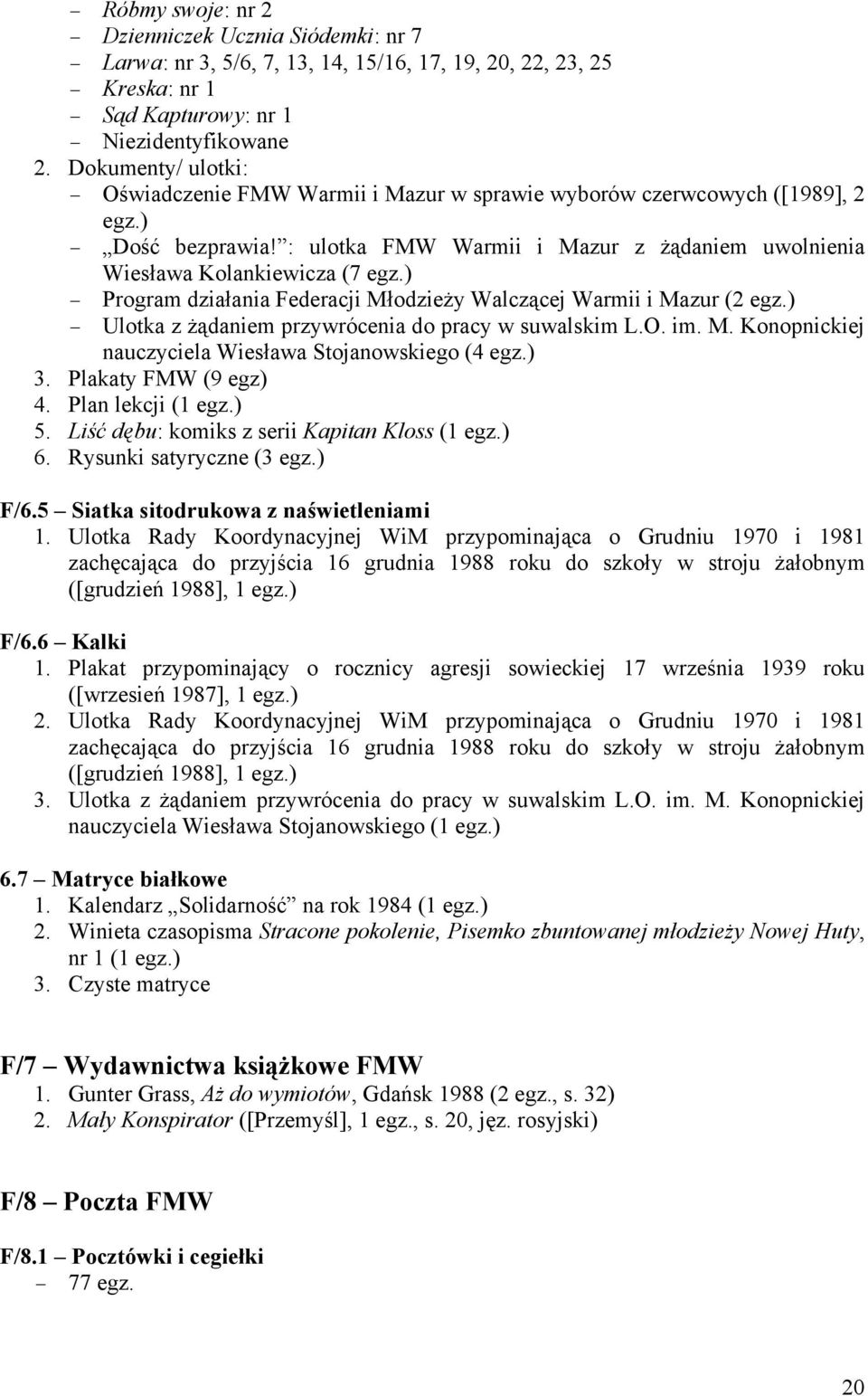 ) Program działania Federacji Młodzieży Warmii i Mazur (2 egz.) Ulotka z żądaniem przywrócenia do pracy w suwalskim L.O. im. M. Konopnickiej nauczyciela Wiesława Stojanowskiego (4 egz.) 3.