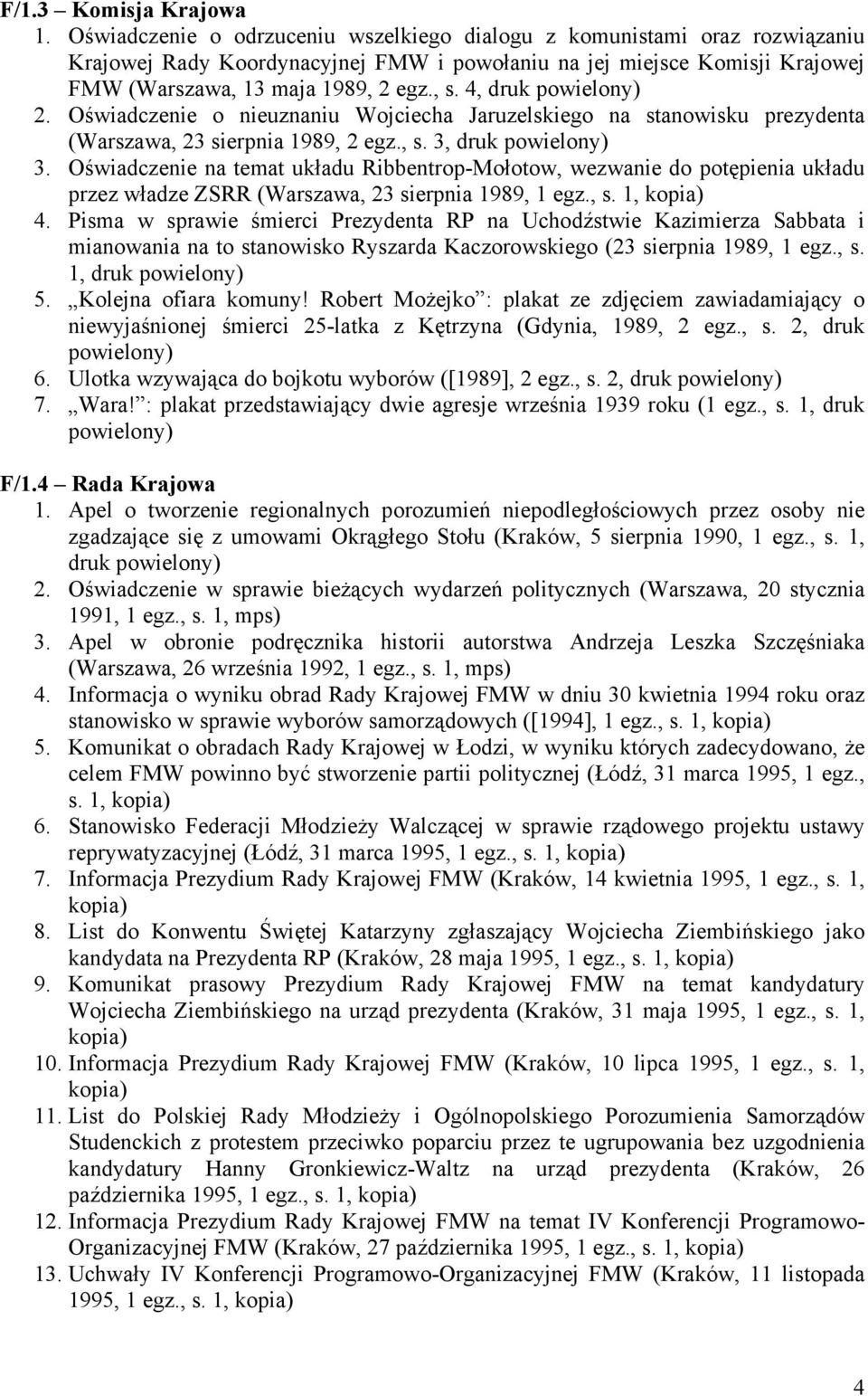 4, druk 2. Oświadczenie o nieuznaniu Wojciecha Jaruzelskiego na stanowisku prezydenta (Warszawa, 23 sierpnia 1989, 2 egz., s. 3, druk 3.