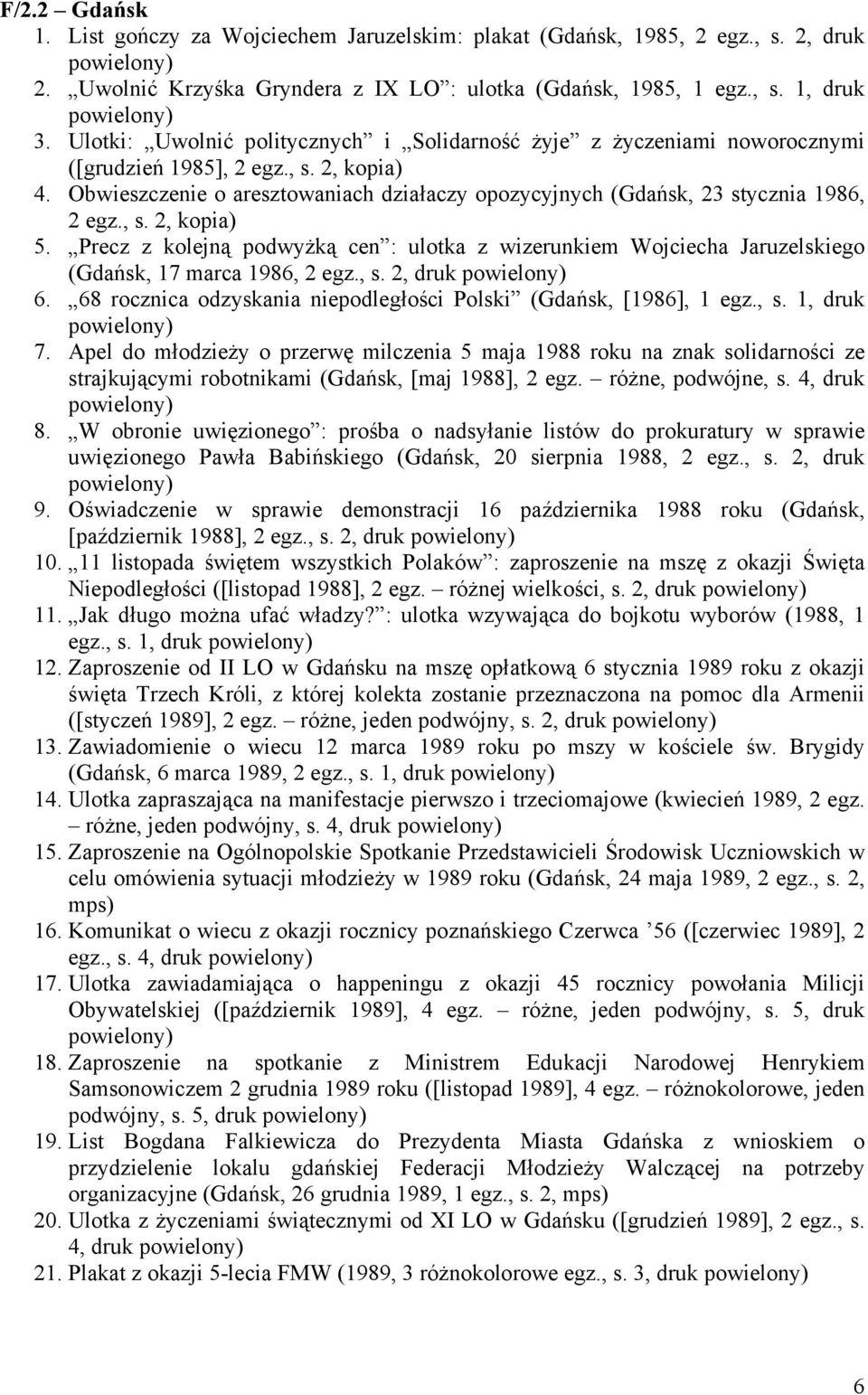 , s. 2, kopia) 5. Precz z kolejną podwyżką cen : ulotka z wizerunkiem Wojciecha Jaruzelskiego (, 17 marca 1986, 2 egz., s. 2, druk 6. 68 rocznica odzyskania niepodległości Polski (, [1986], 1 egz., s. 1, druk 7.