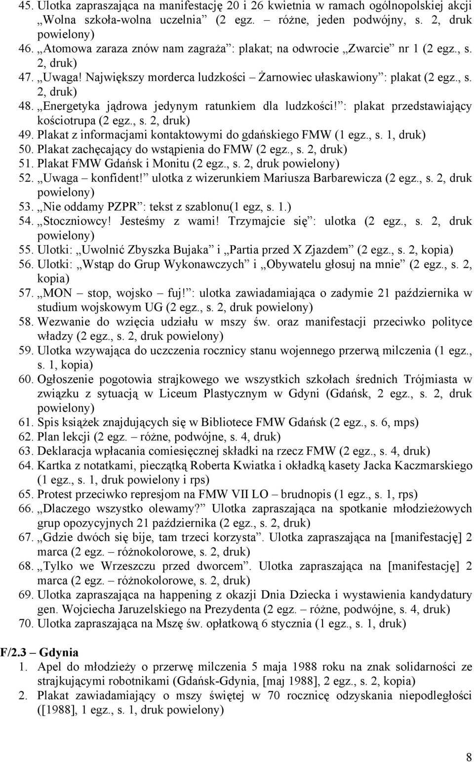 Energetyka jądrowa jedynym ratunkiem dla ludzkości! : plakat przedstawiający kościotrupa (2 egz., s. 2, druk) 49. Plakat z informacjami kontaktowymi do gdańskiego FMW (1 egz., s. 1, druk) 50.