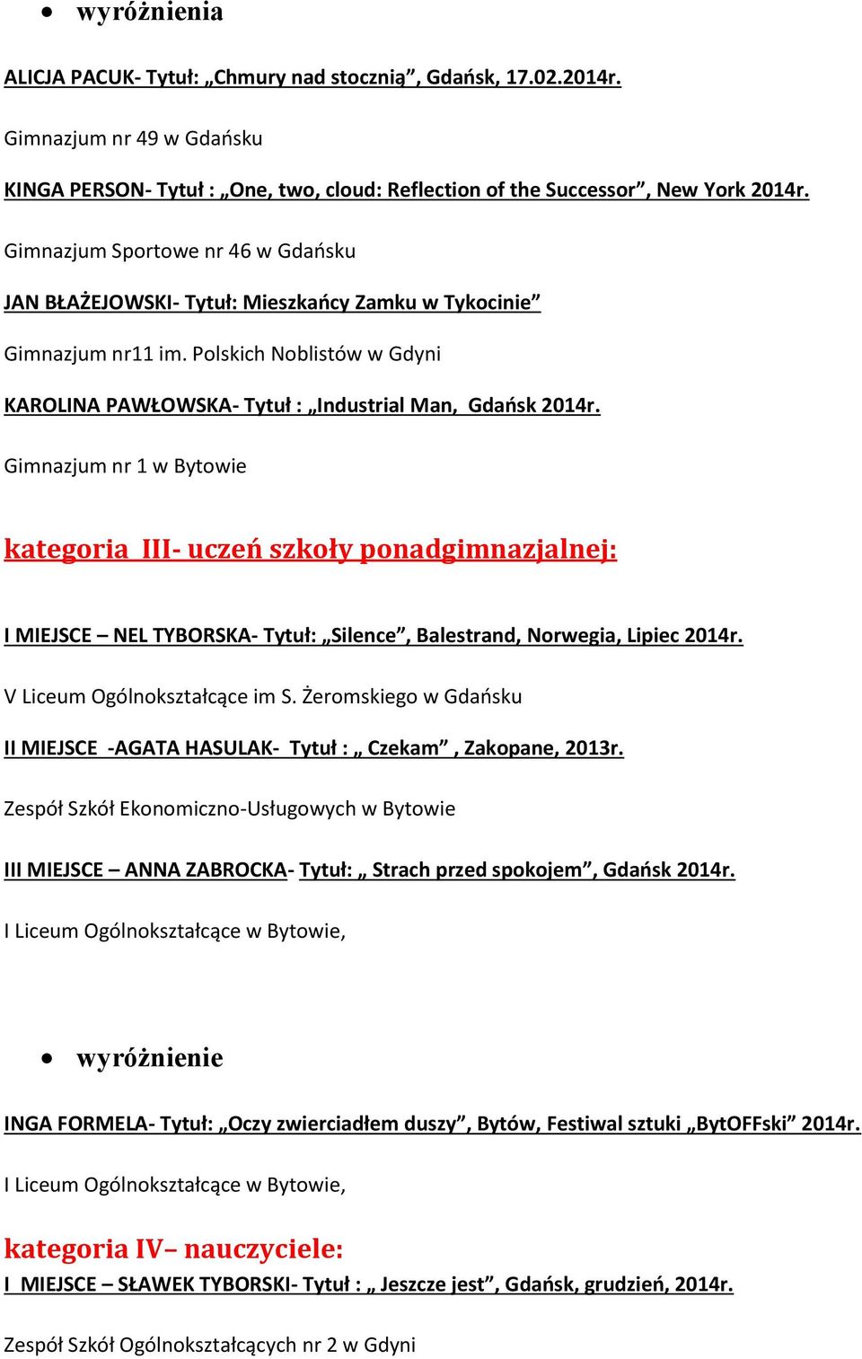 kategoria III- uczeń szkoły ponadgimnazjalnej: I MIEJSCE NEL TYBORSKA- Tytuł: Silence, Balestrand, Norwegia, Lipiec 2014r. V Liceum Ogólnokształcące im S.