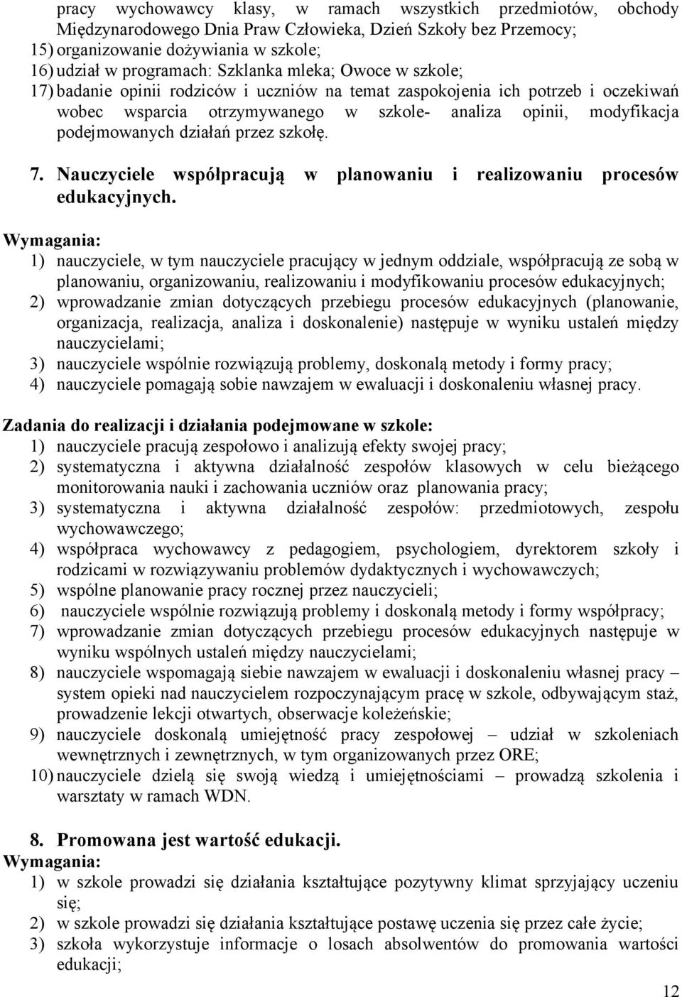 działań przez szkołę. 7. Nauczyciele współpracują w planowaniu i realizowaniu procesów edukacyjnych.