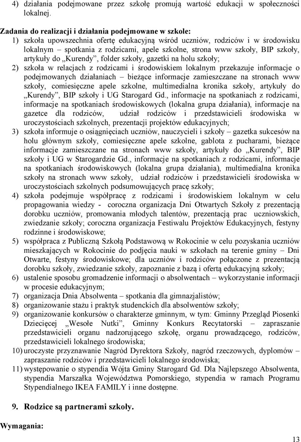 gazetki na holu szkoły; 2) szkoła w relacjach z rodzicami i środowiskiem lokalnym przekazuje informacje o podejmowanych działaniach bieżące informacje zamieszczane na stronach www szkoły,