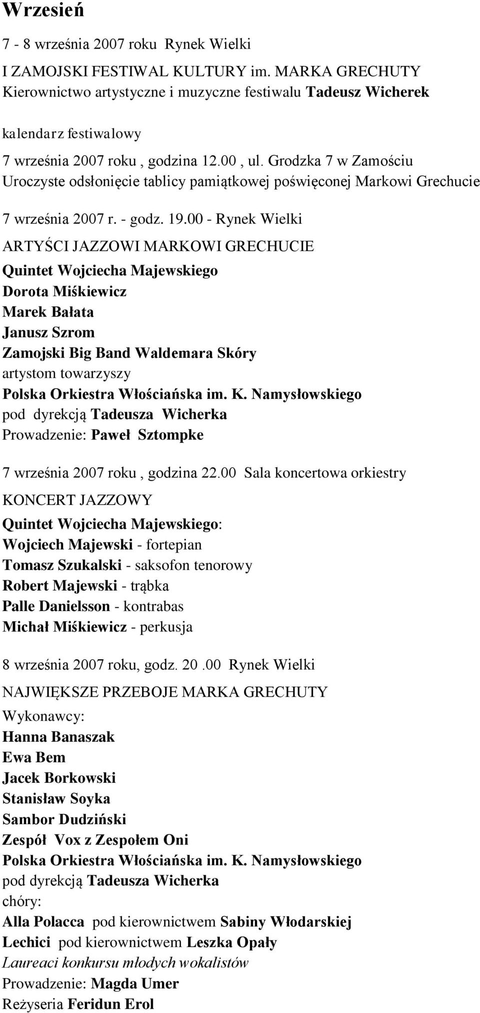 Grodzka 7 w Zamościu Uroczyste odsłonięcie tablicy pamiątkowej poświęconej Markowi Grechucie 7 września 2007 r. - godz. 19.