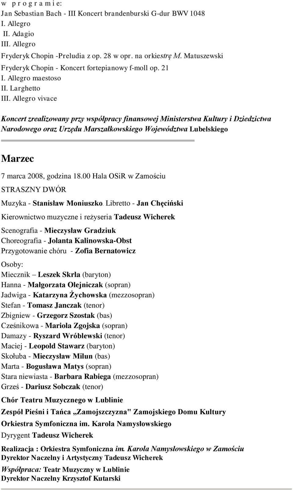 Allegro vivace Koncert zrealizowany przy współpracy finansowej Ministerstwa Kultury i Dziedzictwa Narodowego oraz Urzędu Marszałkowskiego Województwa Lubelskiego Marzec 7 marca 2008, godzina 18.