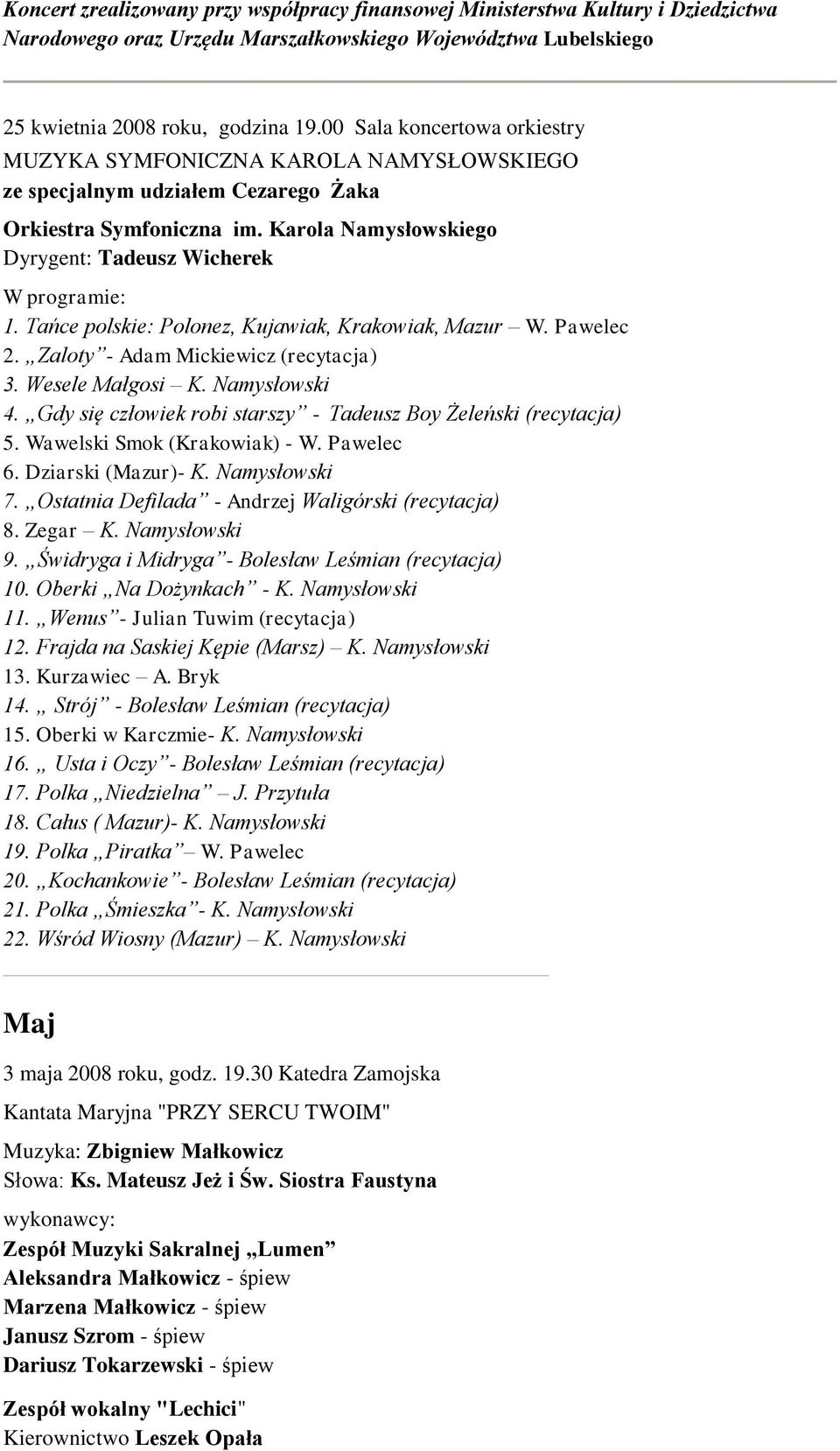 Tańce polskie: Polonez, Kujawiak, Krakowiak, Mazur W. Pawelec 2. Zaloty - Adam Mickiewicz (recytacja) 3. Wesele Małgosi K. Namysłowski 4.