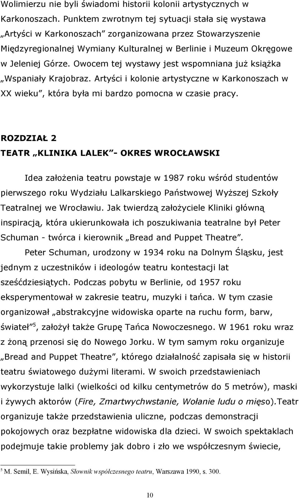 Owocem tej wystawy jest wspomniana już książka Wspaniały Krajobraz. Artyści i kolonie artystyczne w Karkonoszach w XX wieku, która była mi bardzo pomocna w czasie pracy.