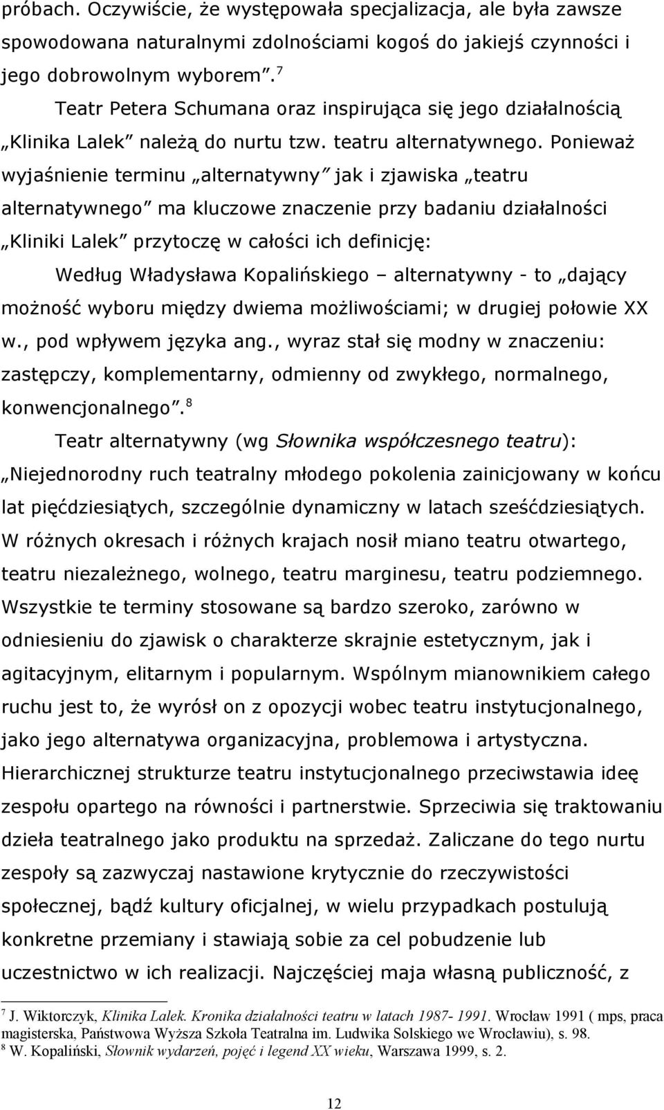 Ponieważ wyjaśnienie terminu alternatywny jak i zjawiska teatru alternatywnego ma kluczowe znaczenie przy badaniu działalności Kliniki Lalek przytoczę w całości ich definicję: Według Władysława