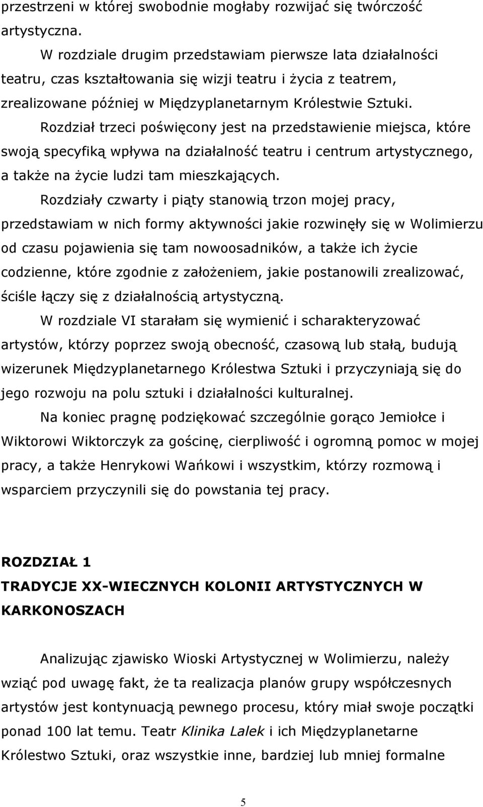 Rozdział trzeci poświęcony jest na przedstawienie miejsca, które swoją specyfiką wpływa na działalność teatru i centrum artystycznego, a także na życie ludzi tam mieszkających.