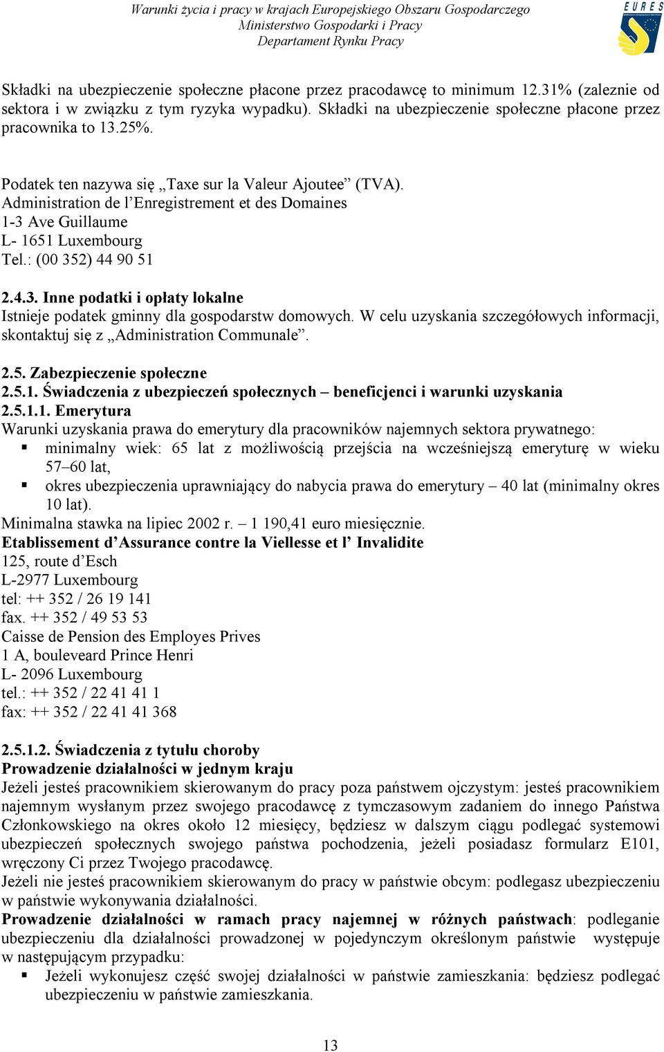 W celu uzyskania szczegółowych informacji, skontaktuj się z Administration Communale. 2.5. Zabezpieczenie społeczne 2.5.1.