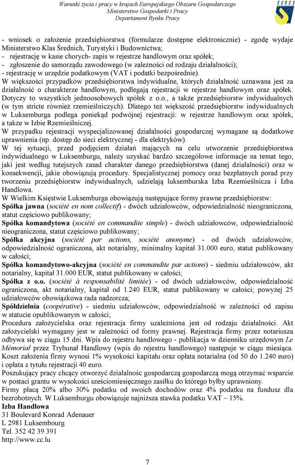 W większości przypadków przedsiębiorstwa indywidualne, których działalność uznawana jest za działalność o charakterze handlowym, podlegają rejestracji w rejestrze handlowym oraz spółek.