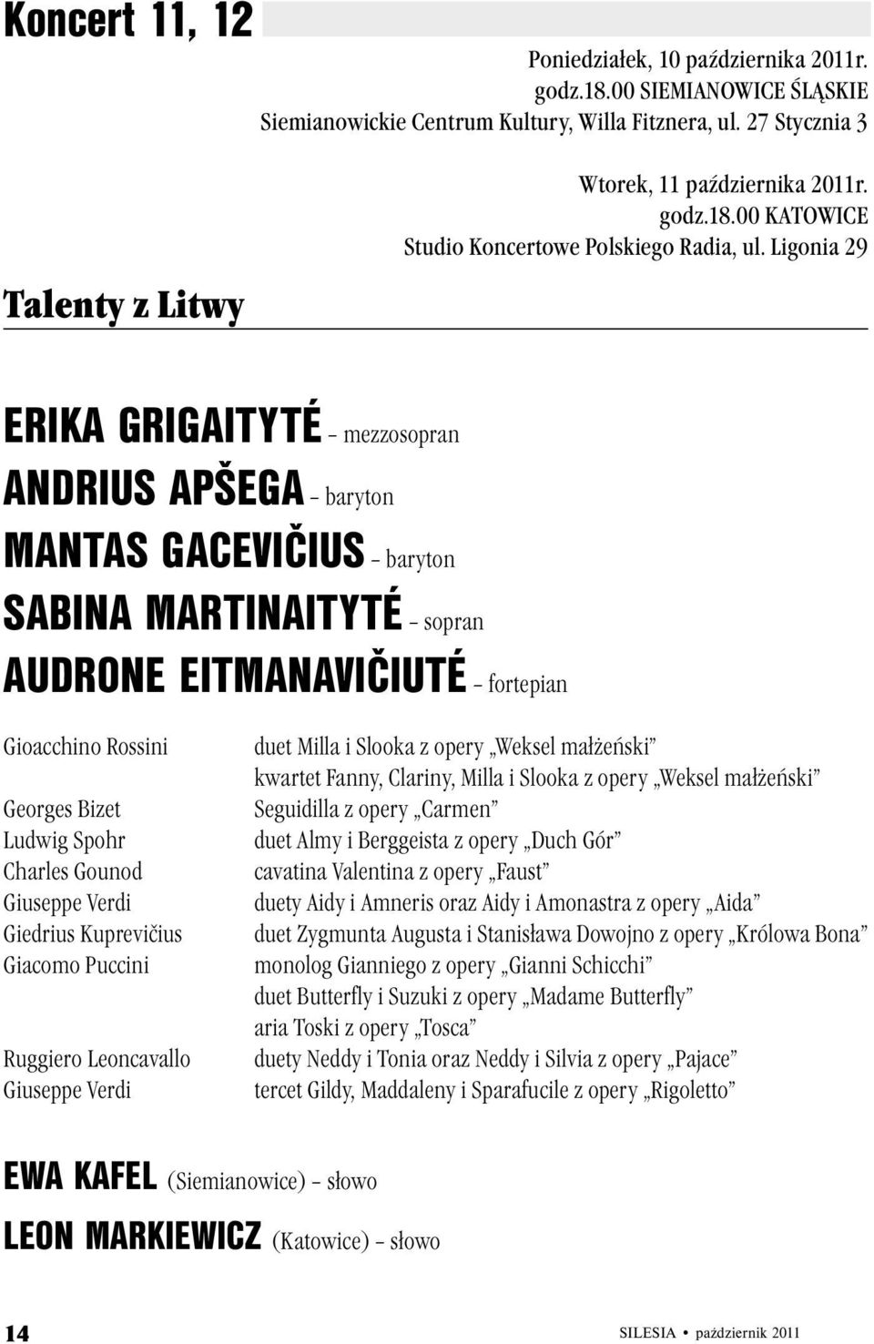 Ligonia 29 ERIKA GRIGAITYTÉ mezzosopran ANDRIUS APŠEGA baryton MANTAS GACEVIČIUS baryton SABINA MARTINAITYTÉ sopran AUDRONE EITMANAVIČIUTÉ fortepian Gioacchino Rossini Georges Bizet Ludwig Spohr