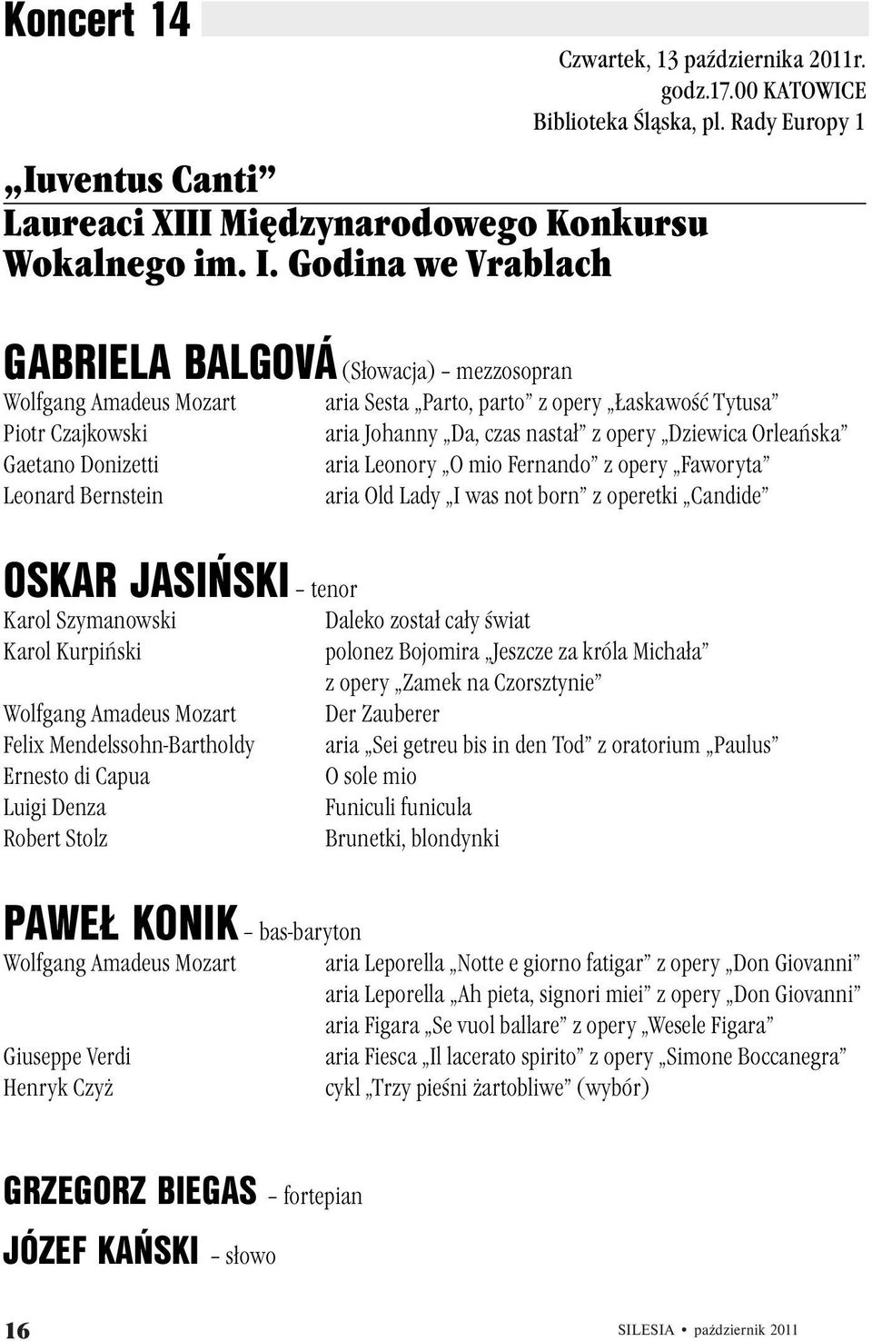 Godina we Vrablach GABRIELA BALGOVÁ (Słowacja) mezzosopran Wolfgang Amadeus Mozart Piotr Czajkowski Gaetano Donizetti Leonard Bernstein OSKAR JASIŃSKI tenor Karol Szymanowski Karol Kurpiński Wolfgang