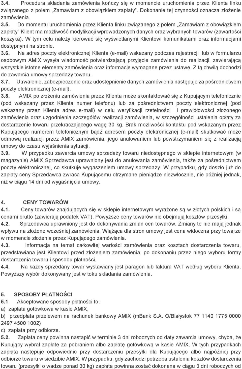 W tym celu należy kierować się wyświetlanymi Klientowi komunikatami oraz informacjami dostępnymi na stronie. 3.6.