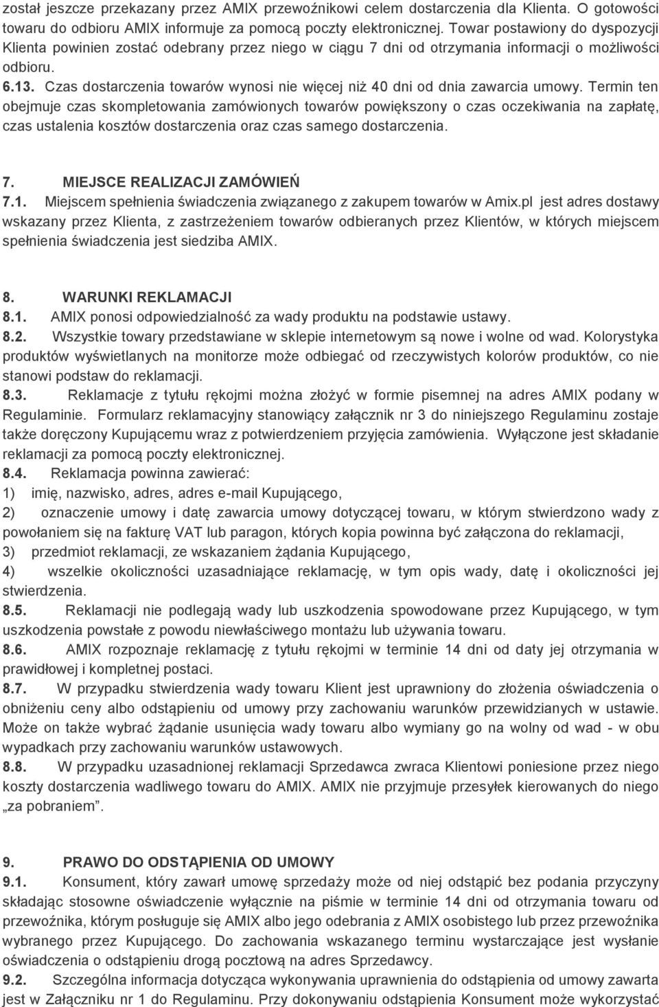 Czas dostarczenia towarów wynosi nie więcej niż 40 dni od dnia zawarcia umowy.