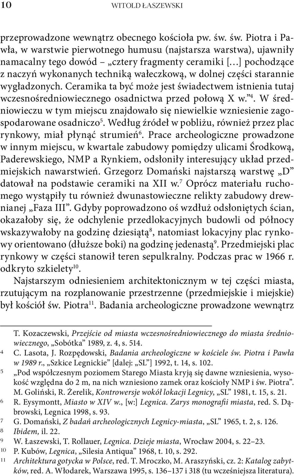 starannie wygładzonych. Ceramika ta być może jest świadectwem istnienia tutaj wczesnośredniowiecznego osadnictwa przed połową X w. 4.