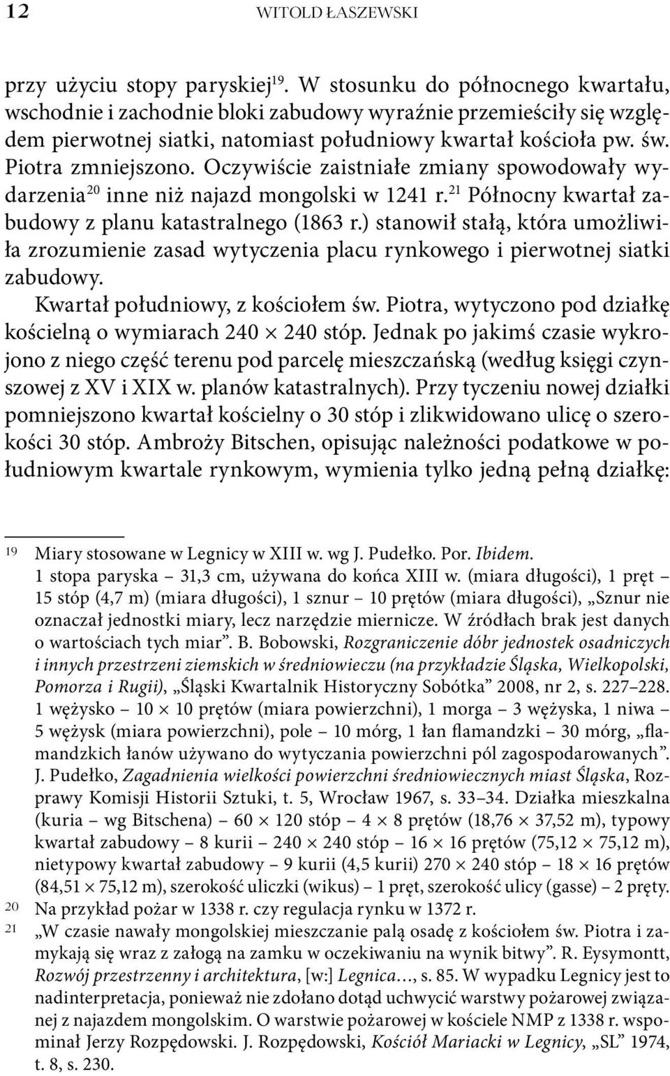 Oczywiście zaistniałe zmiany spowodowały wydarzenia 20 inne niż najazd mongolski w 1241 r. 21 Północny kwartał zabudowy z planu katastralnego (1863 r.