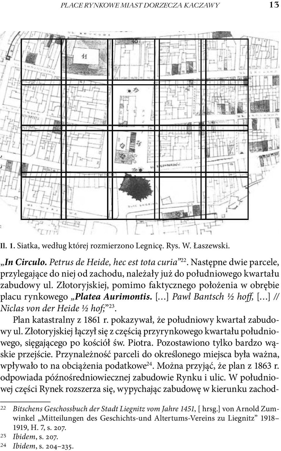 [ ] Pawl Bantsch ½ hoff, [ ] // Niclas von der Heide ½ hof; 23. Plan katastralny z 1861 r. pokazywał, że południowy kwartał zabudowy ul.